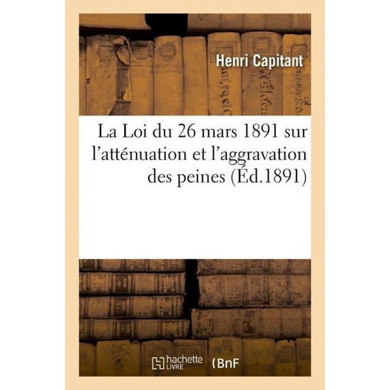 Cover for Capitant-H · La Loi Du 26 Mars 1891 Sur l'Attenuation Et l'Aggravation Des Peines (Paperback Book) (2018)