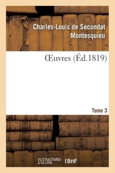Oeuvres. Tome 3 - Montesquieu - Books - Hachette Livre - BNF - 9782329392035 - February 1, 2020