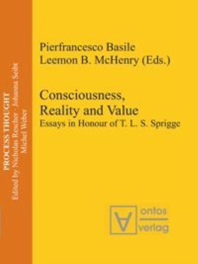 Cover for Pierfrancesco Basile · Consciousness, Reality and Value Essays in Honour of T. L. S. Sprigge (Book) (2007)