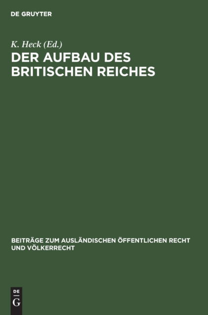 Cover for K. Heck · Aufbau des Britischen Reiches : (Der Verhandlungsbericht der Reichskonferenz Von 1926) (Bok) (1927)