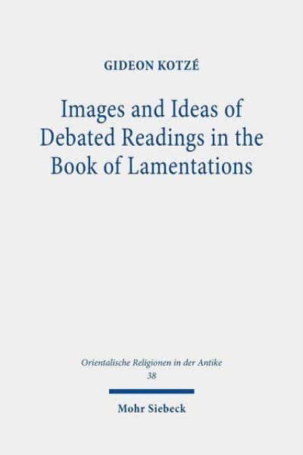 Cover for Gideon R. Kotze · Images and Ideas of Debated Readings in the Book of Lamentations - Orientalische Religionen in der Antike (Hardcover Book) (2020)