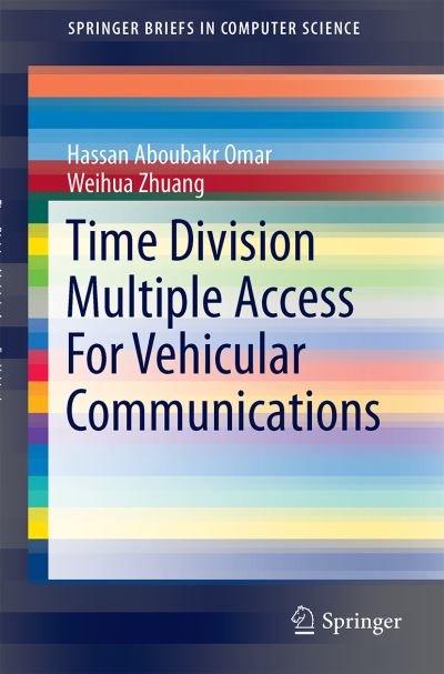 Cover for Hassan Aboubakr Omar · Time Division Multiple Access For Vehicular Communications - SpringerBriefs in Computer Science (Paperback Book) [2014 edition] (2014)
