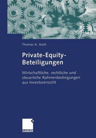 Private-Equity-Beteiligungen: Wirtschaftliche, Rechtliche Und Steuerliche Rahmenbedingungen Aus Investorensicht - Thomas A Jesch - Books - Gabler Verlag - 9783322907035 - May 19, 2012