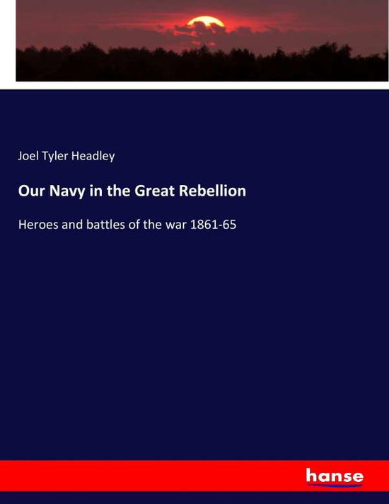 Our Navy in the Great Rebellion - Headley - Books -  - 9783337196035 - June 18, 2017