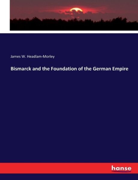 Cover for Headlam-Morley · Bismarck and the Foundat (Bog) (2017)