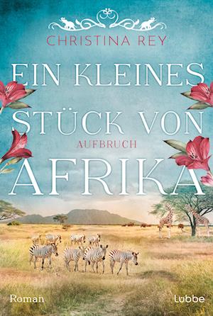 Cover for Christina Rey · Ein kleines Stück von Afrika - Aufbruch (Bok) (2024)