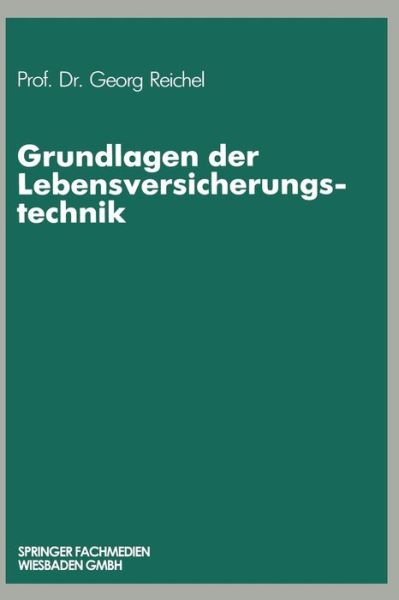 Cover for Georg Reichel · Grundlagen Der Lebensversicherungstechnik (Paperback Book) [Softcover Reprint of the Original 1st 1986 edition] (1986)