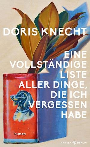Cover for Doris Knecht · Eine vollständige Liste aller Dinge, die ich vergessen habe (Bok) (2023)