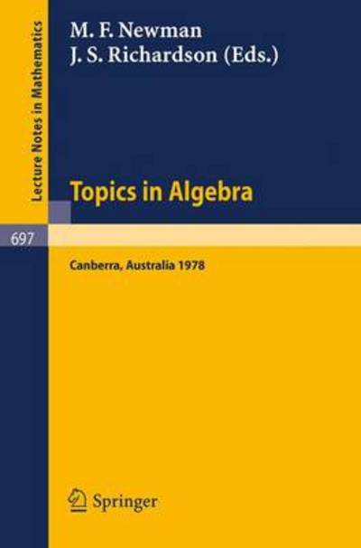 Cover for M F Newman · Topics in Algebra: Proceedings, 18th Summer Research Institute of the Australian Mathematical Society, Australian National University, Canberra, January 9 - February 17, 1978 - Lecture Notes in Mathematics (Paperback Book) (1978)