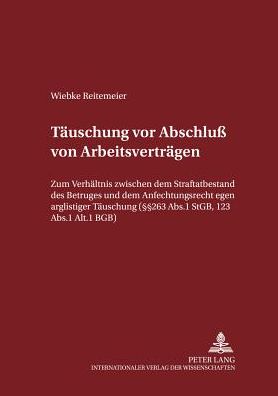 Cover for Wiebke Reitemeier · Taeuschungen VOR Abschluss Von Arbeitsvertraegen: Zum Verhaeltnis Zwischen Dem Straftatbestand Des Betruges Und Dem Anfechtungsrecht Wegen Arglistiger Taeuschung ( 263 ABS. 1 Stgb, 123 ABS. 1 Alt. 1 Bgb) - Schriften Zum Strafrecht Und Strafprozessrecht, (Paperback Book) [German edition] (2001)