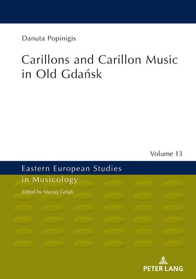 Cover for Danuta Popinigis · Carillons and Carillon Music in Old Gdansk - Eastern European Studies in Musicology (Gebundenes Buch) [New edition] (2019)