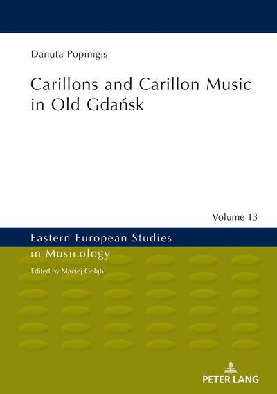 Danuta Popinigis · Carillons and Carillon Music in Old Gdansk - Eastern European Studies in Musicology (Hardcover bog) [New edition] (2019)