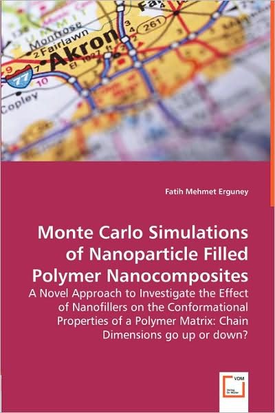 Cover for Fatih Mehmet Erguney · Monte Carlo Simulations of Nanoparticle Filled Polymer Nanocomposites: a Novel Approach to Investigate the Effect of Nanofillers on the Conformational ... Matrix: Chain Dimensions Go Up or Down? (Paperback Bog) (2008)