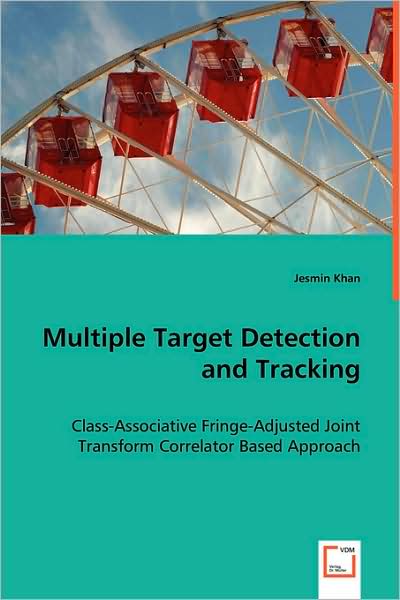 Cover for Jesmin Khan · Multiple Target Detection and Tracking: Class-associative Fringe-adjusted Joint Transform Correlator Based Approach (Paperback Book) (2008)