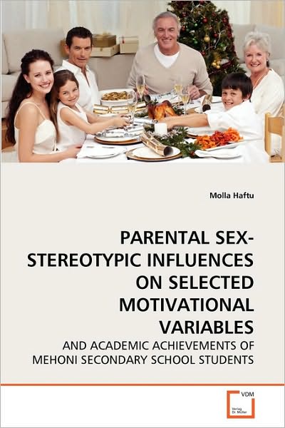 Cover for Molla Haftu · Parental Sex-stereotypic Influences on Selected Motivational Variables: and Academic Achievements of Mehoni Secondary School Students (Paperback Book) (2010)