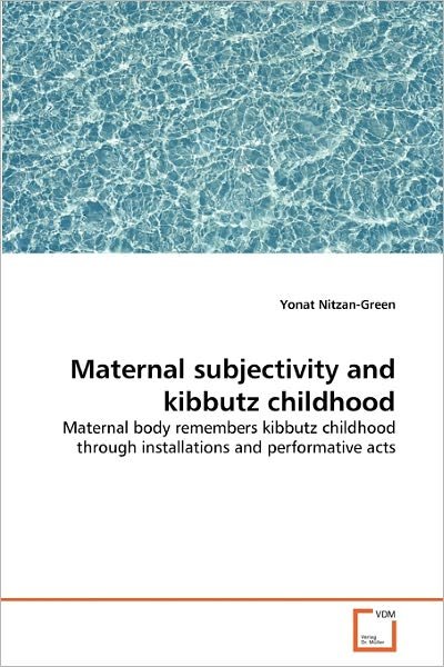Cover for Yonat Nitzan-green · Maternal Subjectivity and Kibbutz Childhood: Maternal Body Remembers Kibbutz Childhood Through Installations and Performative Acts (Paperback Bog) (2010)
