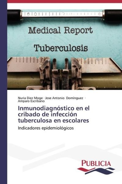 Cover for Amparo Escribano · Inmunodiagnóstico en El Cribado De Infección Tuberculosa en Escolares: Indicadores Epidemiológicos (Taschenbuch) [Spanish edition] (2014)
