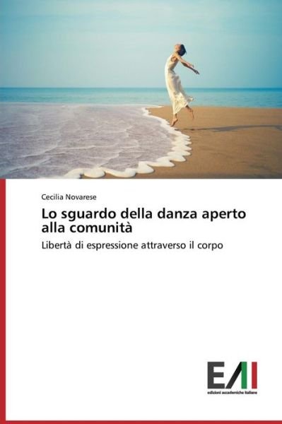 Cover for Cecilia Novarese · Lo Sguardo Della Danza Aperto Alla Comunità: Libertà Di Espressione Attraverso Il Corpo (Paperback Book) [Italian edition] (2014)