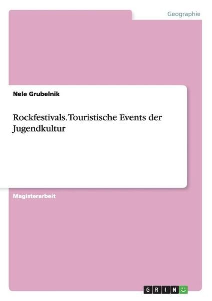 Rockfestivals. Touristische E - Grubelnik - Böcker - Grin Verlag Gmbh - 9783640205035 - 11 november 2008