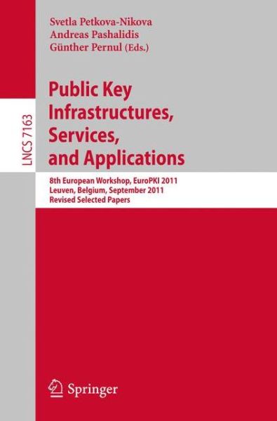 Cover for Svetla Petkova-nikova · Public Key Infrastructures, Services and Applications: 8th European Workshop, EuroPKI 2011, Leuven, Belgium, September 15-16, 2011, Revised Selected Papers - Security and Cryptology (Paperback Book) [2012 edition] (2012)