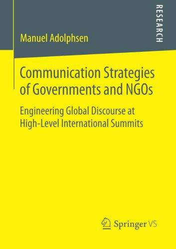 Manuel Adolphsen · Communication Strategies of Governments and NGOs: Engineering Global Discourse at High-Level International Summits (Paperback Book) [2014 edition] (2014)