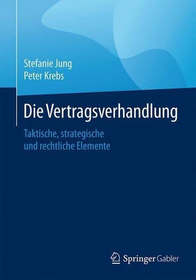 Die Vertragsverhandlung: Taktische, Strategische Und Rechtliche Elemente - Stefanie Jung - Books - Springer Gabler - 9783658112035 - October 24, 2016