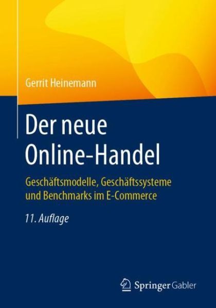 Cover for Gerrit Heinemann · Der Neue Online-Handel: Geschaftsmodelle, Geschaftssysteme Und Benchmarks Im E-Commerce (Paperback Book) [11th 11., Uberarb. Aufl. 2020 edition] (2020)