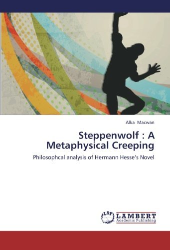 Cover for Alka Macwan · Steppenwolf : a Metaphysical Creeping: Philosophcal Analysis of Hermann Hesse's Novel (Paperback Book) (2012)
