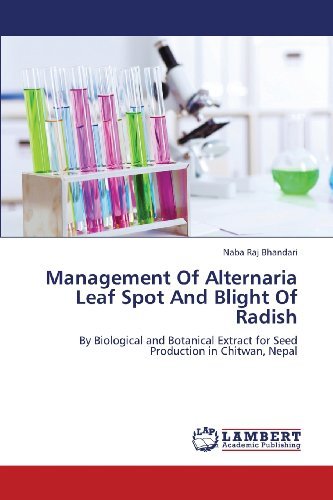 Cover for Naba Raj Bhandari · Management of Alternaria Leaf Spot and Blight of Radish: by Biological and Botanical Extract for Seed Production in Chitwan, Nepal (Paperback Book) (2013)