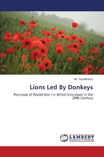 Cover for Jirí Pondelícek · Lions Led by Donkeys: Portrayal of World War I in British Literature in the 20th Century (Paperback Book) (2013)