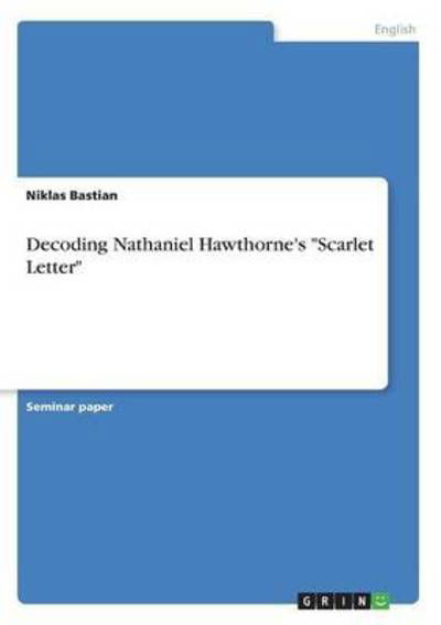 Decoding Nathaniel Hawthorne's - Bastian - Books -  - 9783668278035 - August 29, 2016