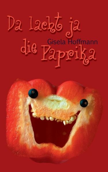 Cover for Gisela Hoffmann · Da Lacht Ja Die Paprika (Paperback Book) [German edition] (2013)