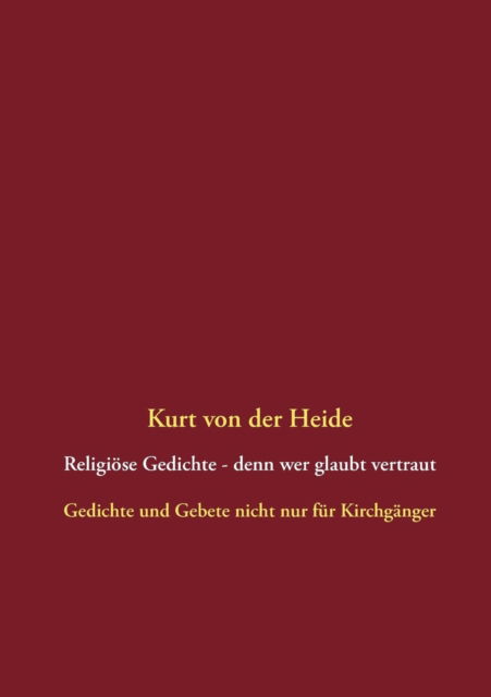 Cover for Kurt Von Der Heide · Religiose Gedichte - Denn Wer Glaubt Vertraut (Paperback Book) [German edition] (2013)