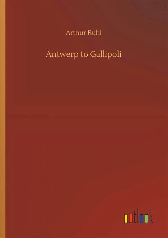 Cover for Ruhl · Antwerp to Gallipoli (Book) (2018)