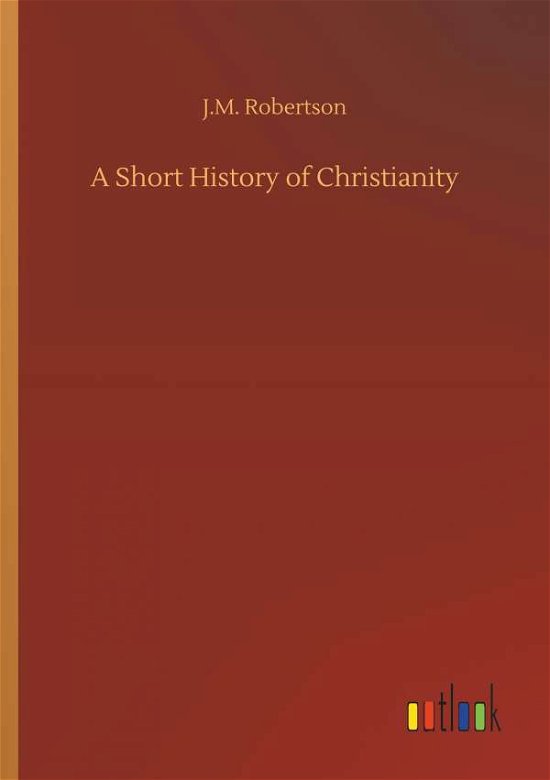 Cover for Robertson · A Short History of Christiani (Book) (2018)
