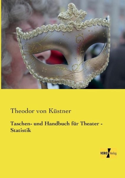Cover for Theodor Von Kustner · Taschen- und Handbuch fur Theater - Statistik (Paperback Bog) [German edition] (2019)