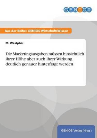 Cover for M Westphal · Die Marketingausgaben mussen hinsichtlich ihrer Hoehe aber auch ihrer Wirkung deutlich genauer hinterfragt werden (Paperback Book) (2015)