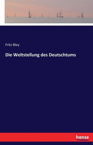 Cover for Bley · Die Weltstellung des Deutschtums (Book) (2016)