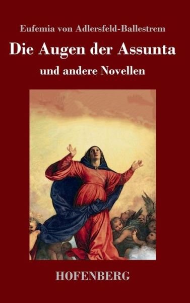 Cover for Eufemia Von Adlersfeld-Ballestrem · Die Augen der Assunta: und andere Novellen (Inbunden Bok) (2019)