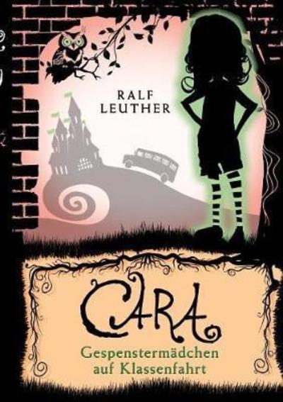 Cover for Ralf Leuther · Cara 2: GespenstermÃ¯Â¿Â½dchen Auf Klassenfahrt (Paperback Book) (2018)