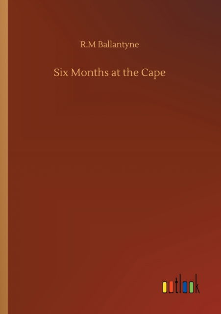 Cover for Robert Michael Ballantyne · Six Months at the Cape (Paperback Book) (2020)