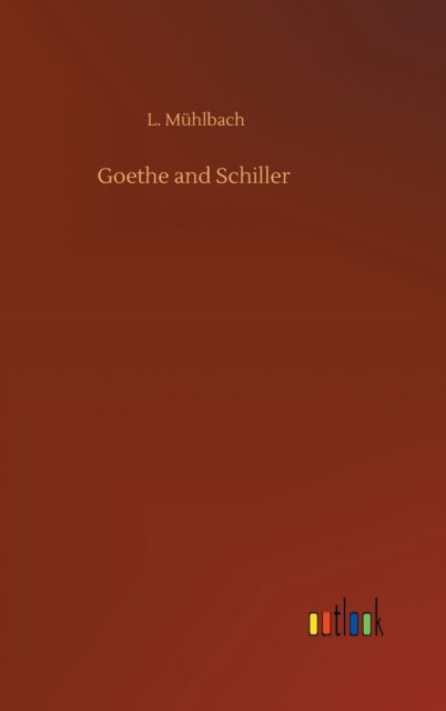 Cover for L Muhlbach · Goethe and Schiller (Hardcover Book) (2020)