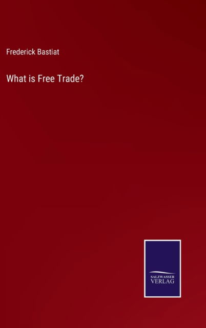 Cover for Frederick Bastiat · What is Free Trade? (Hardcover Book) (2022)