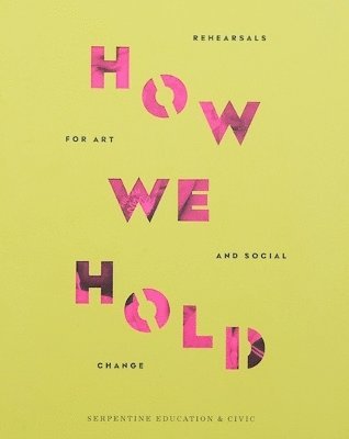 Cover for Jemma Egan · How We Hold: Rehearsals in Art and Social Change - Serpentine Education and Civic Projects (Paperback Bog) (2024)