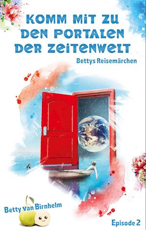 Cover for Betty van Birnhelm · Komm mit zu den Portalen der Zeitenwelt (Paperback Book) (2021)