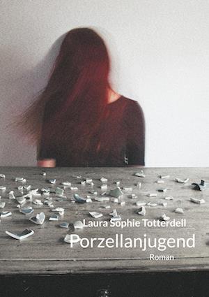 Cover for Laura Sophie Totterdell · Porzellanjugend (Hardcover Book) (2021)