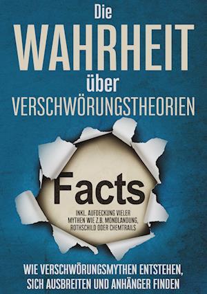 Cover for Sebastian Brunow · Die Wahrheit über Verschwörungstheorien: Wie Verschwörungsmythen entstehen, sich ausbreiten und Anhänger finden | inkl. Aufdeckung vieler Mythen wie z.B. Mondlandung, Rothschild oder Chemtrails (Hardcover Book) (2022)