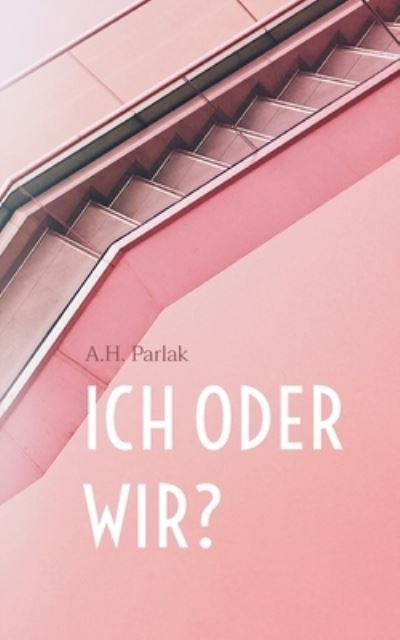 Cover for A. H. Parlak · ICH oder WIR? (Paperback Book) (2021)