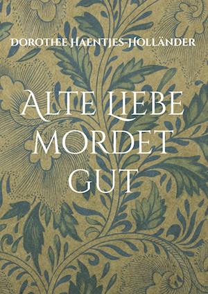 Cover for Dorothee Haentjes-Holländer · Alte Liebe mordet gut (Book) (2024)