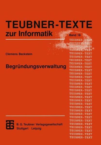 Cover for Clemes H Beckstein · Begrundungsverwaltung: Grundlagen, Systeme Und Algorithmen - Xteubner-texte Zur Informatik (Paperback Book) (1996)